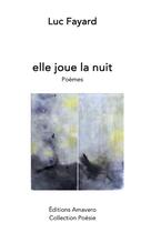 Couverture du livre « Elle joue la nuit » de Luc Fayard aux éditions Amavero