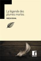 Couverture du livre « La légende des plumes mortes » de Maelig Duval aux éditions Gephyre