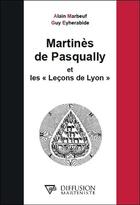 Couverture du livre « Martinès de Pasqually et les leçons de Lyon » de Alain Marbeuf et Guy Eyherabide aux éditions Solanacee