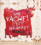 Couverture du livre « Une vache ! c'est bizarre ! » de Claude Bonnin aux éditions Geste