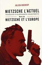 Couverture du livre « Nietzsche l'actuel ; Nietzsche et l'europe » de Julien Rochedy aux éditions Rochedy Editions