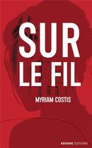 Couverture du livre « Sur le fil » de Myriam Costis aux éditions Arkane Editions