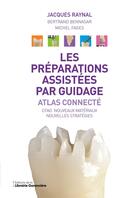 Couverture du livre « Les préparations assistées par guidage : Atlas connecté » de Jacques Raynal et Michel Fages et Bertrand Bennasar aux éditions La Librairie Garanciere