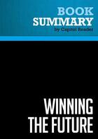 Couverture du livre « Summary: Winning the Future : Review and Analysis of Newt Gingrich's Book » de Businessnews Publish aux éditions Political Book Summaries