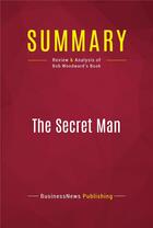 Couverture du livre « Summary: The Secret Man : Review and Analysis of Bob Woodward's Book » de Businessnews Publish aux éditions Political Book Summaries