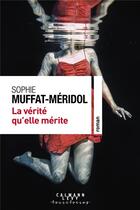 Couverture du livre « La vérité qu'elle mérite » de Sophie Muffat-Meridol aux éditions Calmann-levy