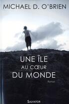 Couverture du livre « Une île au coeur du monde » de Michael D. O'Brien aux éditions Salvator