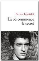 Couverture du livre « Là où commence le secret » de Arthur Loustalot aux éditions Jc Lattes