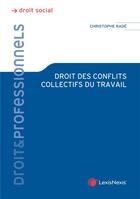 Couverture du livre « Droit des conflits collectifs au travail » de Christophe Rade aux éditions Lexisnexis