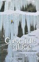 Couverture du livre « La cascade de glace ; s'initier et progresser » de Philippe Batoux aux éditions Glenat