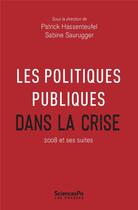 Couverture du livre « Les politiques publiques dans la crise ; 2008 et ses suites » de Sabine Saurugger et Patrick Hassenteufel aux éditions Presses De Sciences Po