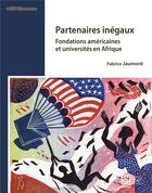 Couverture du livre « Partenaires inégaux : Fondations américaines et universités en Afrique » de Fabrice Jaumont aux éditions Maison Des Sciences De L'homme