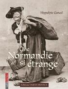 Couverture du livre « Une Normandie si étrange » de Hippolyte Gancel aux éditions Ouest France