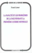 Couverture du livre « La papauté et les problèmes de la paix pendant la première G » de Francis Latour aux éditions L'harmattan