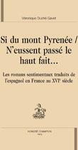 Couverture du livre « Si du mont Pyrénée / n'eussent passé le haut fait... ; les romans sentimentaux traduits de l'espagnol en France au XVIe siècle » de Veronique Duche-Gavet aux éditions Honore Champion