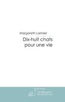 Couverture du livre « Dix-huit chats pour une vie. » de Margareth Lormier aux éditions Le Manuscrit