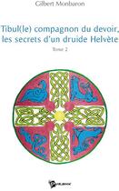 Couverture du livre « Tibul (le) compagnon du devoir, les secrets d'un druide hélvète Tome 2 » de Gilbert Monbaron aux éditions Publibook