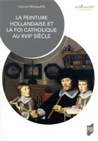 Couverture du livre « La peinture hollandaise et la foi catholique au XVIIe siècle » de Leonie Marquaille aux éditions Pu De Rennes