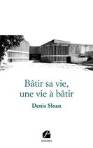 Couverture du livre « Bâtir sa vie, une vie à bâtir » de Denis Sloan aux éditions Editions Du Panthéon