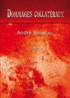 Couverture du livre « Dommages collatéraux » de Andre Bruneau aux éditions Benevent