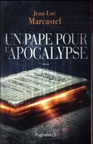 Couverture du livre « Un pape pour l'apocalypse » de Jean-Luc Marcastel aux éditions Pygmalion