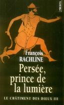 Couverture du livre « Le châtiment des dieux t.3 ; persée, prince de la lumière » de Francois Rachline aux éditions Points