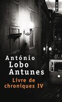 Couverture du livre « Livre de chroniques IV » de Antonio Lobo Antunes aux éditions Points