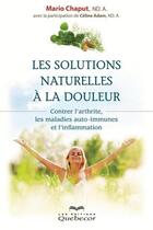 Couverture du livre « Les solutions naturelles à la douleur (2e édition) » de Chaput Mario aux éditions Les Éditions Québec-livres