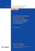 Couverture du livre « Le principe de confiance mutuelle en droit de l'Union européenne ; un principe essentiel à l'épreuve d'une crise des valeurs » de Cecilia Rizcallah aux éditions Bruylant
