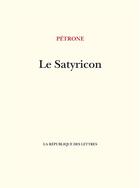 Couverture du livre « Le Satyricon » de Petrone aux éditions La Republique Des Lettres