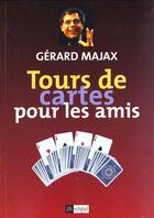 Couverture du livre « Tours de cartes pour les amis » de Gerard Majax aux éditions Archipel
