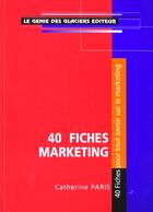 Couverture du livre « 40 Fiches Marketing » de Catherine Paris aux éditions Genie Des Glaciers