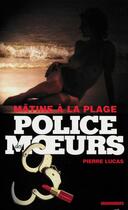 Couverture du livre « Police des moeurs t.208 ; mâtine à la plage » de Pierre Lucas aux éditions Mount Silver