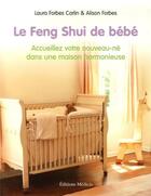 Couverture du livre « Le Feng Shui de bébé - Accueillez votre nouveau-né dans une maison harmonieuse » de Alison Forbes et Laura Forbes Carlin et Tamara Muth-King aux éditions Medicis