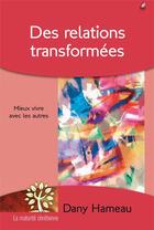 Couverture du livre « Des relations transformées ; mieux vivre avec les autres » de Dany Hameau aux éditions Farel