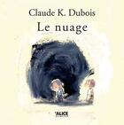 Couverture du livre « Le nuage » de Claude K. Dubois aux éditions Alice