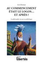 Couverture du livre « Au commencement était le logos... et après ; la philosophie vue par un philologue » de Guy Donnay aux éditions Centre D'action Laique