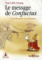 Couverture du livre « Le message de confucius ; un philosophe exceptionnel » de Tsai Chih Chung aux éditions Jouvence