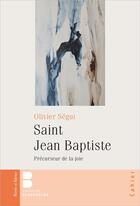 Couverture du livre « Saint Jean Baptiste, précurseur de la joie » de Olivier Segui aux éditions Parole Et Silence