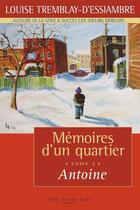 Couverture du livre « Mémoires d'un quartier t.2 ; Antoine » de Tremblay-D'Essiambre aux éditions Saint-jean Editeur