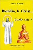 Couverture du livre « Bouddha, le christ... quelle voie ? » de Olga Kozak aux éditions Beaux Arts