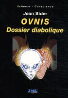Couverture du livre « Ovnis ; dossier diabolique » de Jean Sider aux éditions Jmg