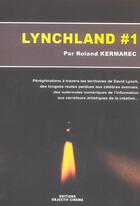 Couverture du livre « Lynchland #1 ; Peregrinations A Travers Les Territoires Artistiques De David Lynch, Des Longues Routes Perdues Aux Celeb » de Roland Kermarec aux éditions Objectif Cinema
