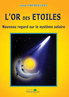 Couverture du livre « L'or des étoiles ; nouveau regard sur le système solaire » de Jose Frendelvel aux éditions Frendelvel