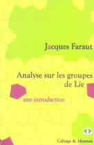 Couverture du livre « Analyse sur les groupes de Lie ; une introduction » de Jacques Faraut aux éditions Calvage Mounet