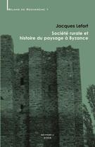 Couverture du livre « Société rurale et histoire du paysage à Byzance » de Jacques Lefort aux éditions Achcbyz