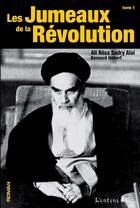 Couverture du livre « Les jumeaux de la révolution t.1 » de Bernard Hebert et Ali Reza Sadry Alai aux éditions Editions L'infini
