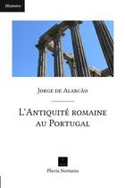 Couverture du livre « L'antiquité romaine au Portugal » de Jorge De Alarc aux éditions Pluvia Nocturna