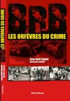 Couverture du livre « BRB : les orfèvres du crime » de Jean-Noel Saniol et Christian Lestavel aux éditions Svh