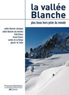 Couverture du livre « La vallée Blanche, plus beau hors-piste du monde » de François Damilano aux éditions Jmeditions
